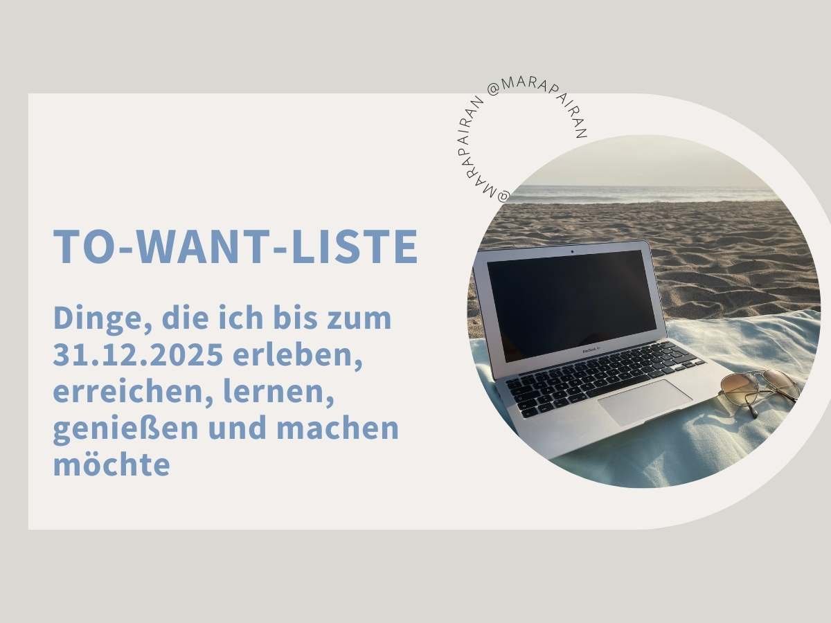 To-Want-Liste. Dinge, die ich bis zum 31.12.2025 erleben, erreichen, genießen, lernen und machen möchte
