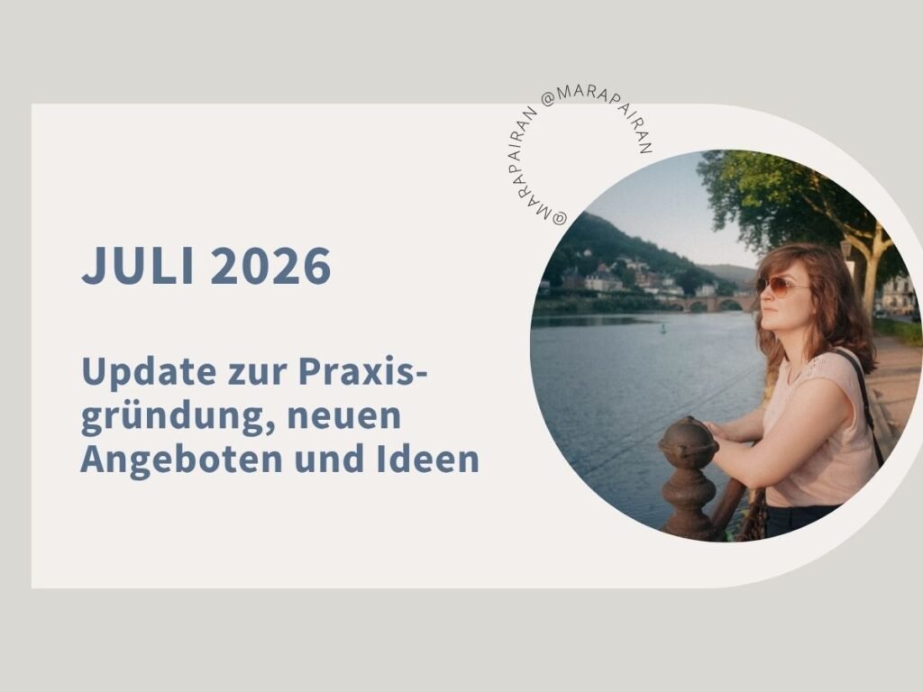 Juli 2026 - Update zur Praxisgründung, neuen Angeboten und Ideen